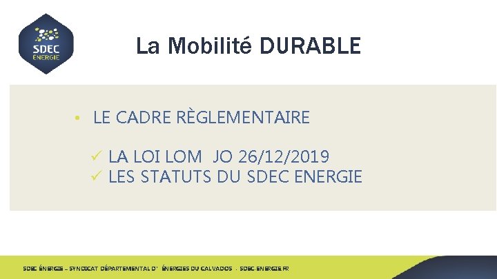 La Mobilité DURABLE • LE CADRE RÈGLEMENTAIRE ü LA LOI LOM JO 26/12/2019 ü