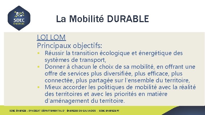 La Mobilité DURABLE LOI LOM Principaux objectifs: § Réussir la transition écologique et énergétique