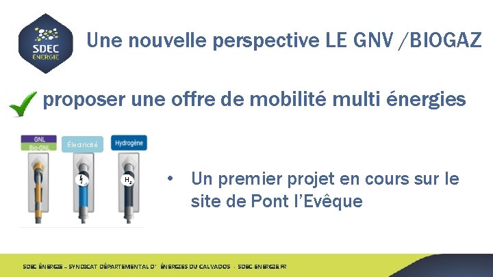 Une nouvelle perspective LE GNV /BIOGAZ proposer une offre de mobilité multi énergies Électricité