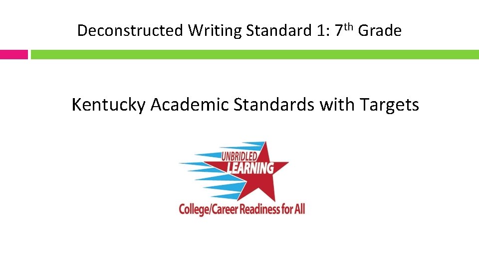 Deconstructed Writing Standard 1: 7 th Grade Kentucky Academic Standards with Targets 