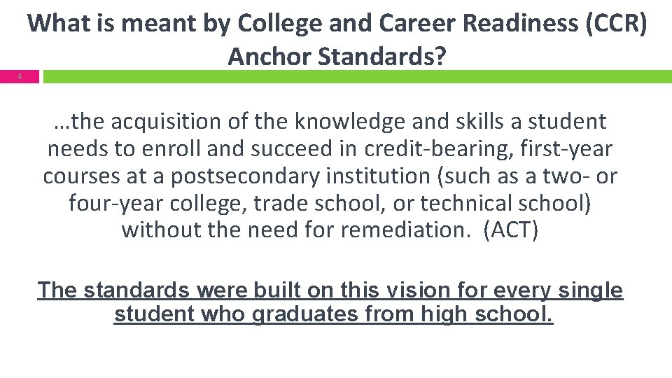 What is meant by College and Career Readiness (CCR) Anchor Standards? 4 …the acquisition