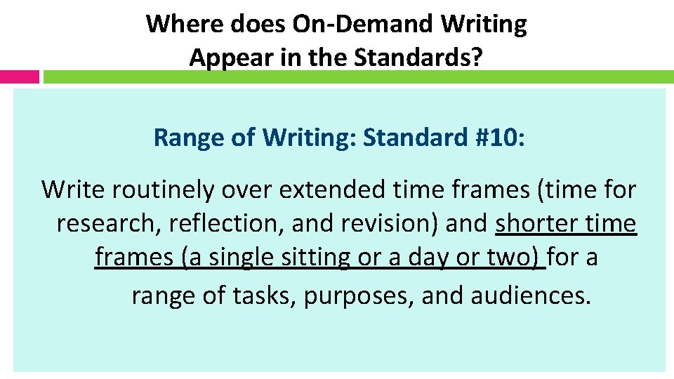 Where does On-Demand Writing Appear in the Standards? Range of Writing: Standard #10: Write