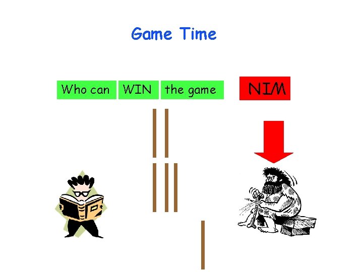 Game Time WIN the game WIN Who can 