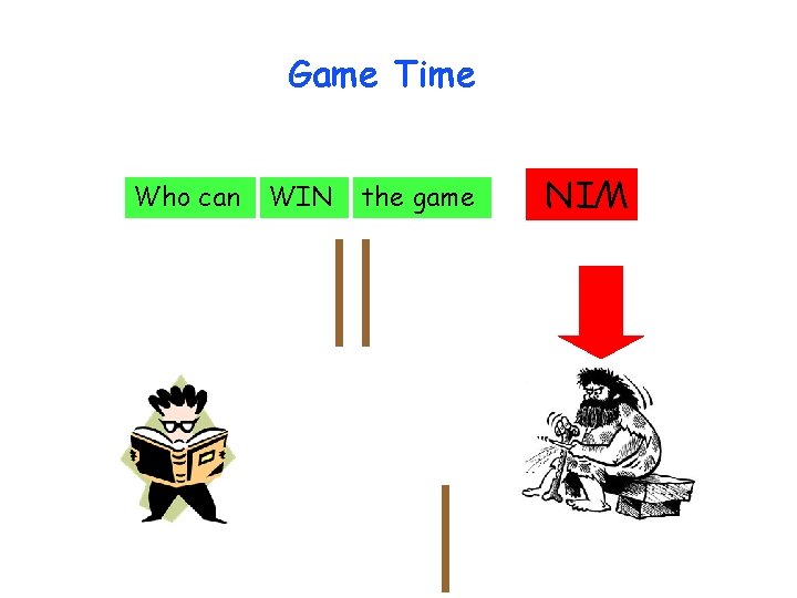 Game Time WIN the game WIN Who can 