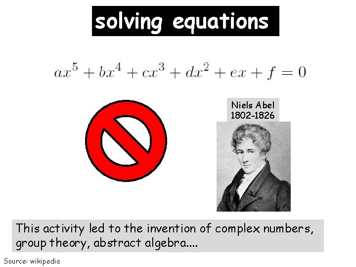 solving equations Niels Abel 1802 -1826 This activity led to the invention of complex