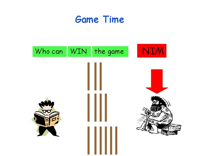 Game Time WIN the game WIN Who can 