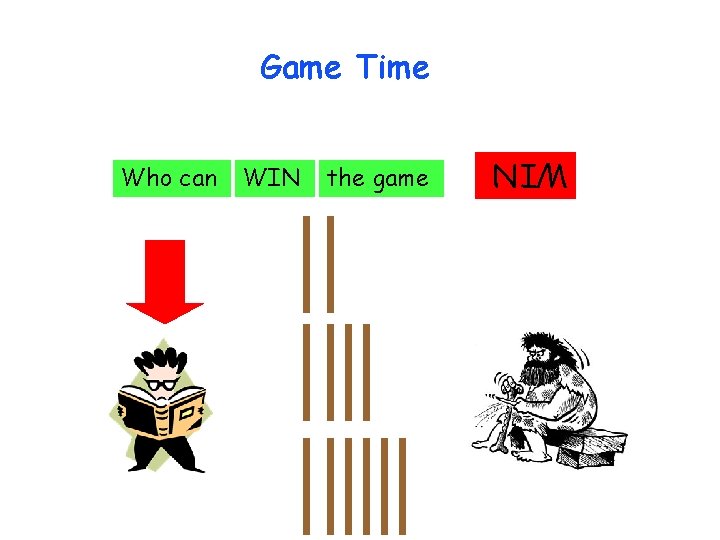 Game Time WIN the game WIN Who can 