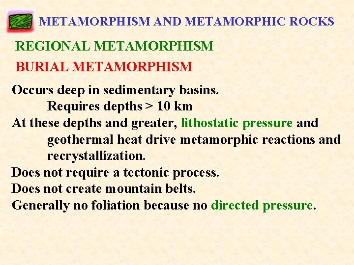 METAMORPHISM AND METAMORPHIC ROCKS REGIONAL METAMORPHISM BURIAL METAMORPHISM Occurs deep in sedimentary basins. Requires