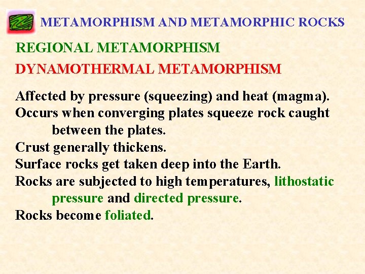 METAMORPHISM AND METAMORPHIC ROCKS REGIONAL METAMORPHISM DYNAMOTHERMAL METAMORPHISM Affected by pressure (squeezing) and heat