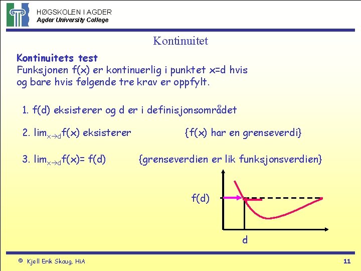 HØGSKOLEN I AGDER Agder University College Kontinuitets test Funksjonen f(x) er kontinuerlig i punktet