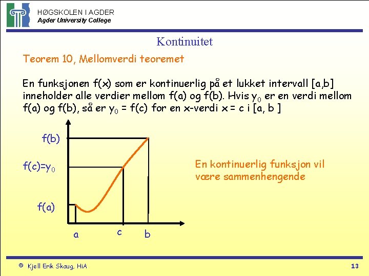 HØGSKOLEN I AGDER Agder University College Kontinuitet Teorem 10, Mellomverdi teoremet En funksjonen f(x)