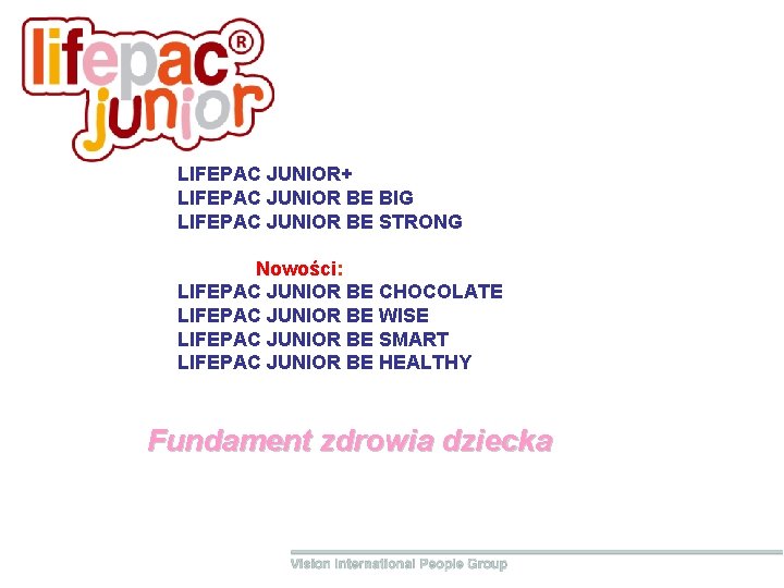 LIFEPAC JUNIOR+ LIFEPAC JUNIOR BE BIG LIFEPAC JUNIOR BE STRONG Nowości: LIFEPAC JUNIOR BE