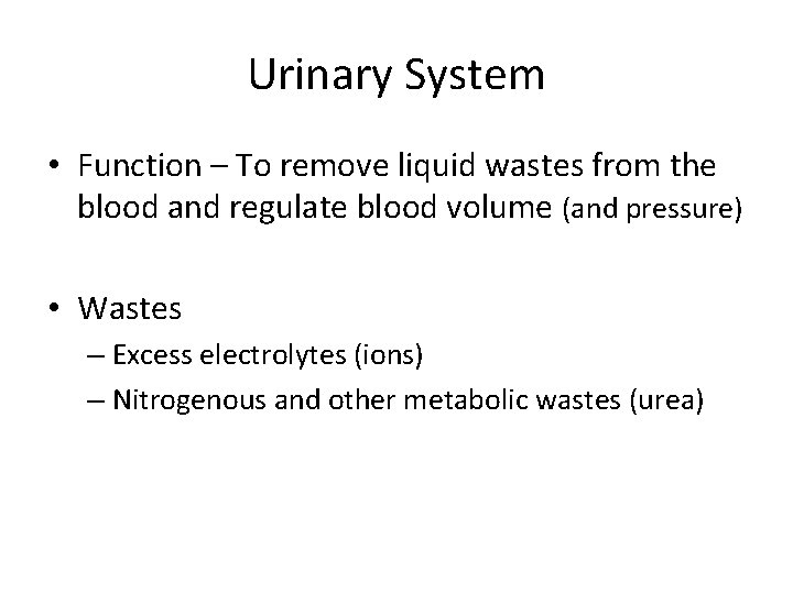 Urinary System • Function – To remove liquid wastes from the blood and regulate