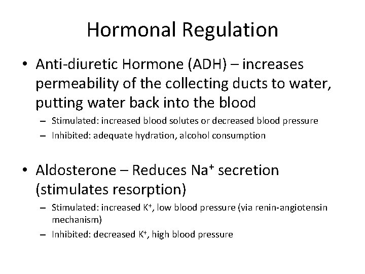 Hormonal Regulation • Anti-diuretic Hormone (ADH) – increases permeability of the collecting ducts to