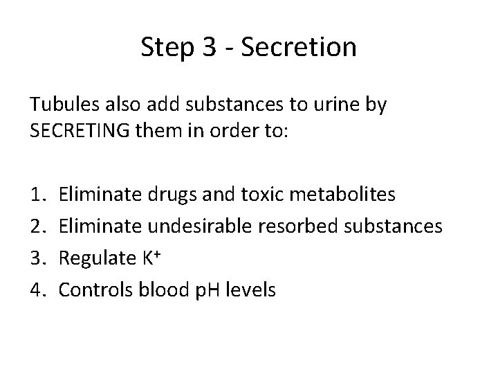 Step 3 - Secretion Tubules also add substances to urine by SECRETING them in