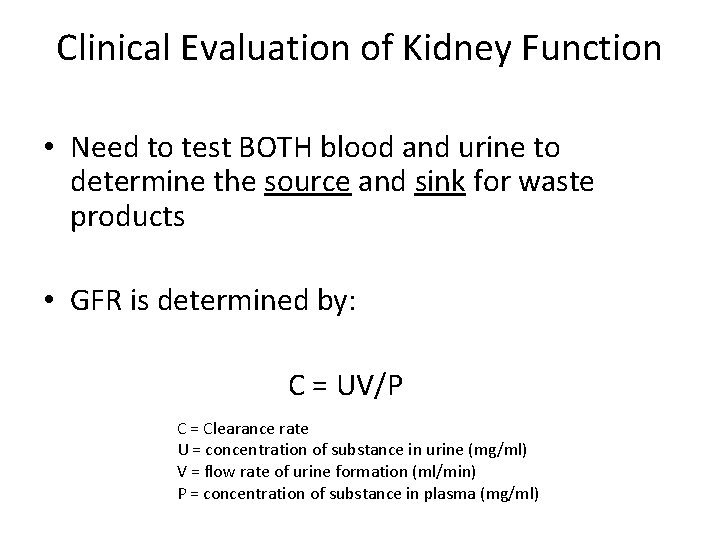 Clinical Evaluation of Kidney Function • Need to test BOTH blood and urine to