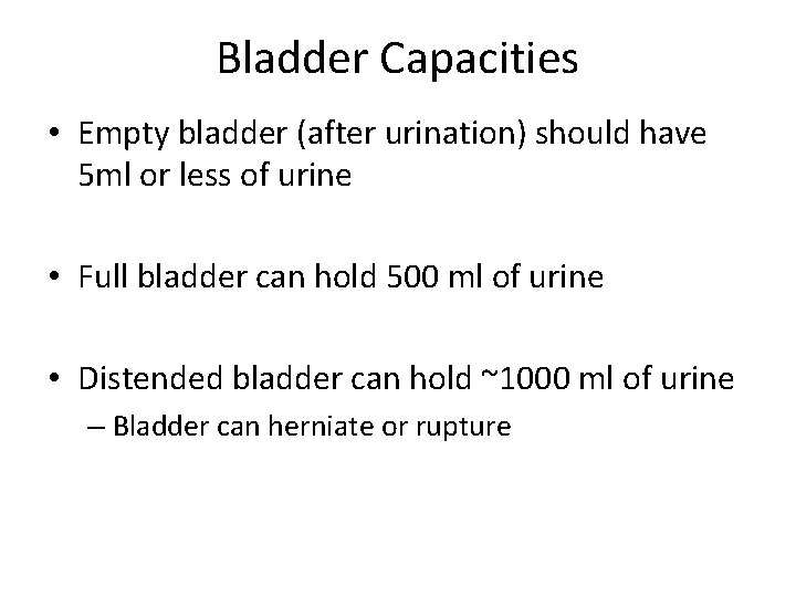 Bladder Capacities • Empty bladder (after urination) should have 5 ml or less of