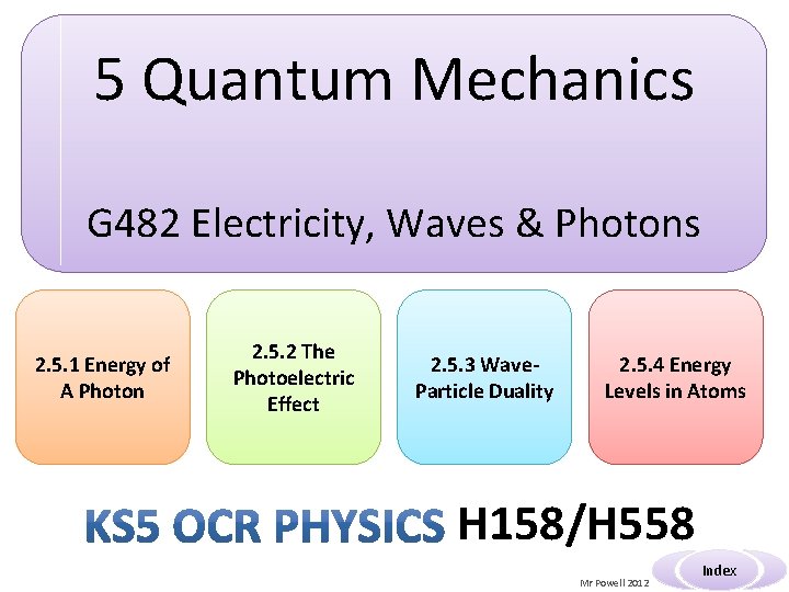 5 Quantum Mechanics G 482 Electricity, Waves & Photons 2. 5. 1 Energy of