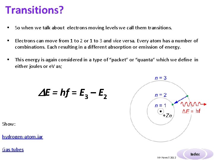 Transitions? § So when we talk about electrons moving levels we call them transitions.