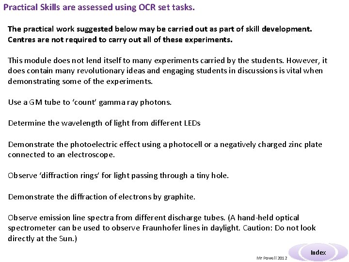Practical Skills are assessed using OCR set tasks. The practical work suggested below may