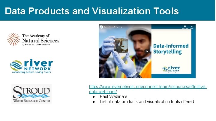 Data Products and Visualization Tools https: //www. rivernetwork. org/connect-learn/resources/effectivedata-webinars/ ● Past Webinars ● List
