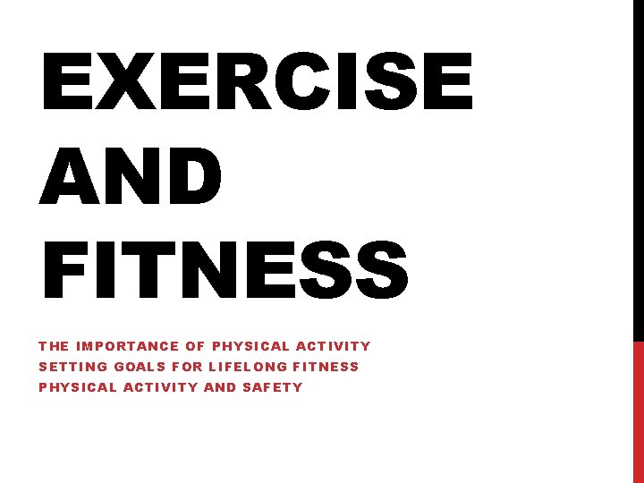 EXERCISE AND FITNESS THE IMPORTANCE OF PHYSICAL ACTIVITY SETTING GOALS FOR LIFELONG FITNESS PHYSICAL