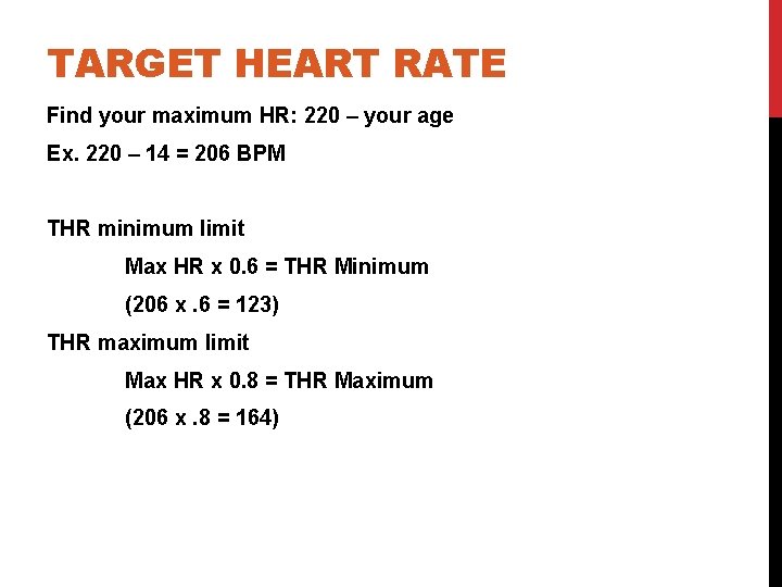 TARGET HEART RATE Find your maximum HR: 220 – your age Ex. 220 –