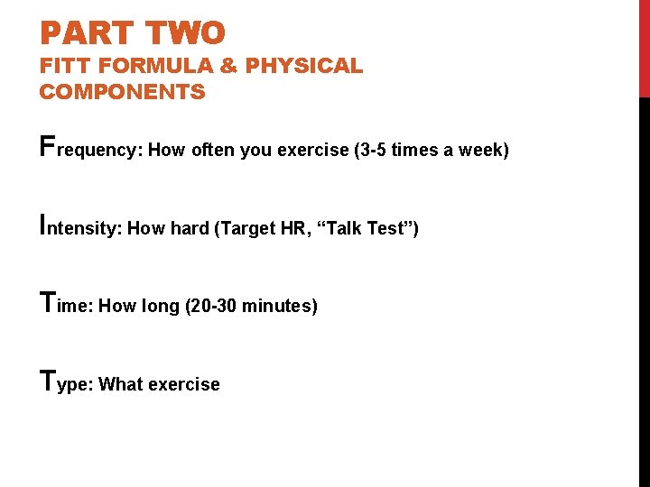 PART TWO FITT FORMULA & PHYSICAL COMPONENTS Frequency: How often you exercise (3 -5