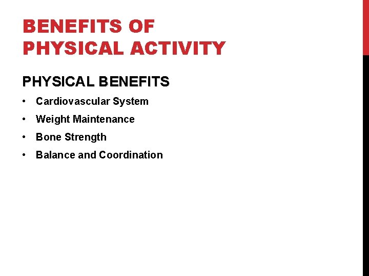 BENEFITS OF PHYSICAL ACTIVITY PHYSICAL BENEFITS • Cardiovascular System • Weight Maintenance • Bone