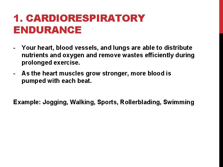 1. CARDIORESPIRATORY ENDURANCE - Your heart, blood vessels, and lungs are able to distribute