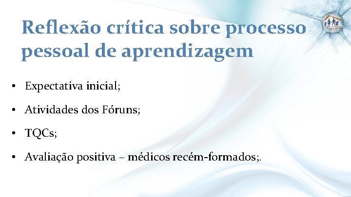 Reflexão crítica sobre processo pessoal de aprendizagem • Expectativa inicial; • Atividades dos Fóruns;