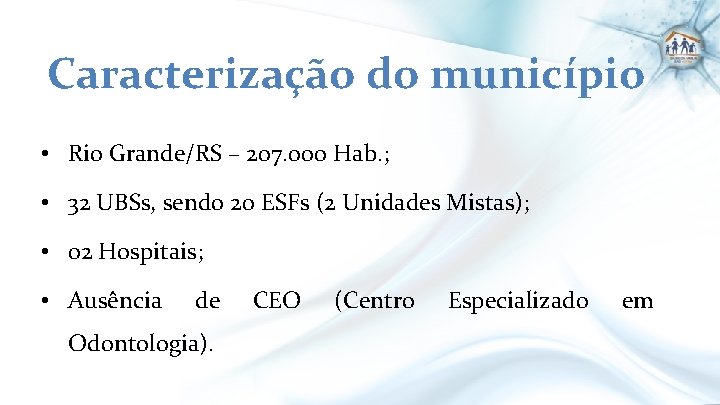 Caracterização do município • Rio Grande/RS – 207. 000 Hab. ; • 32 UBSs,