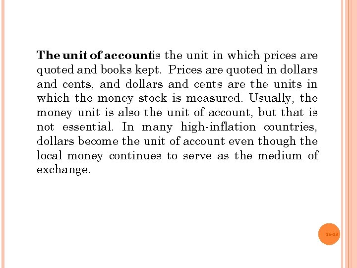 The unit of accountis the unit in which prices are quoted and books kept.