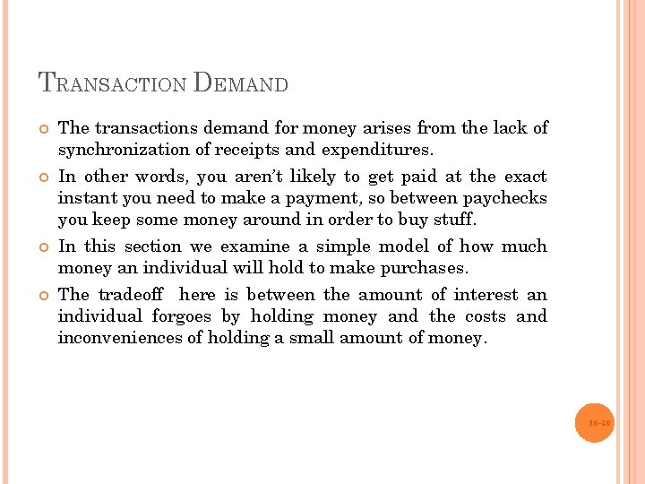TRANSACTION DEMAND The transactions demand for money arises from the lack of synchronization of