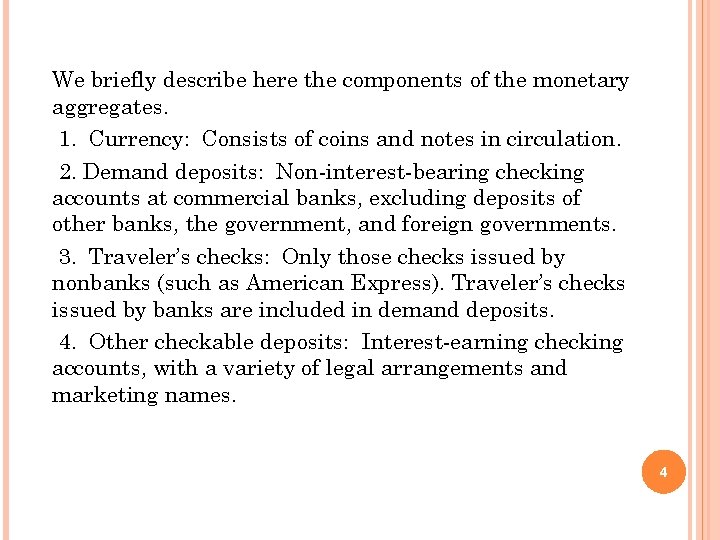 We briefly describe here the components of the monetary aggregates. 1. Currency: Consists of