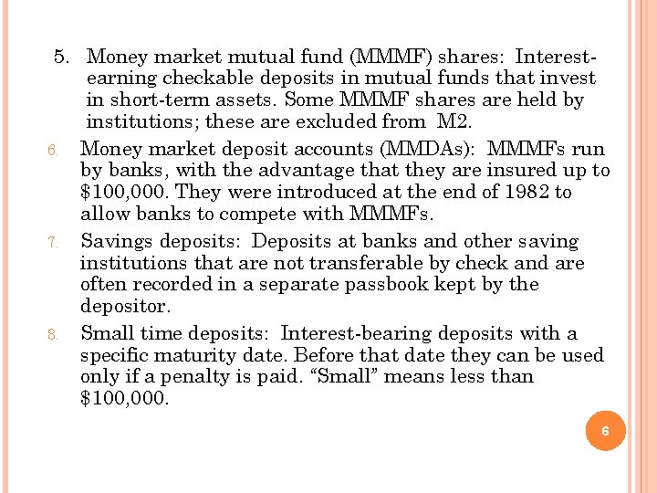 5. Money market mutual fund (MMMF) shares: Interestearning checkable deposits in mutual funds that