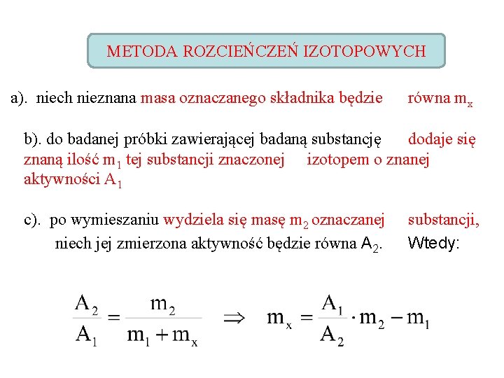 METODA ROZCIEŃCZEŃ IZOTOPOWYCH a). niech nieznana masa oznaczanego składnika będzie równa mx b). do