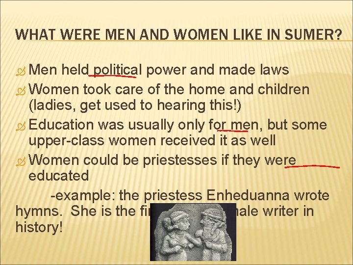 WHAT WERE MEN AND WOMEN LIKE IN SUMER? Men held political power and made