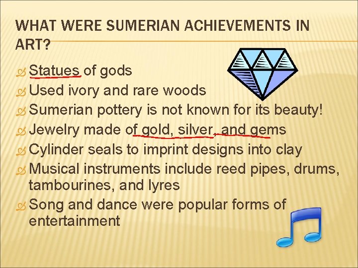 WHAT WERE SUMERIAN ACHIEVEMENTS IN ART? Statues of gods Used ivory and rare woods