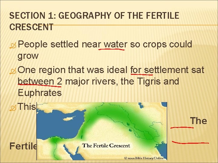 SECTION 1: GEOGRAPHY OF THE FERTILE CRESCENT People settled near water so crops could