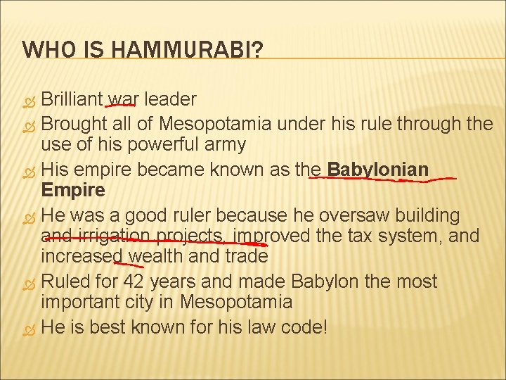 WHO IS HAMMURABI? Brilliant war leader Brought all of Mesopotamia under his rule through
