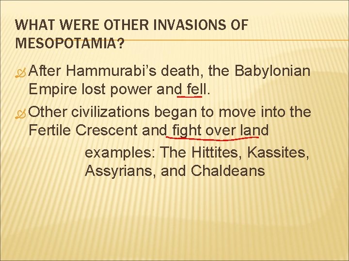 WHAT WERE OTHER INVASIONS OF MESOPOTAMIA? After Hammurabi’s death, the Babylonian Empire lost power