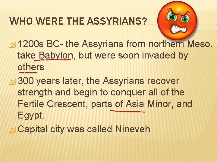 WHO WERE THE ASSYRIANS? 1200 s BC- the Assyrians from northern Meso. take Babylon,