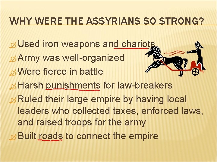 WHY WERE THE ASSYRIANS SO STRONG? Used iron weapons and chariots Army was well-organized