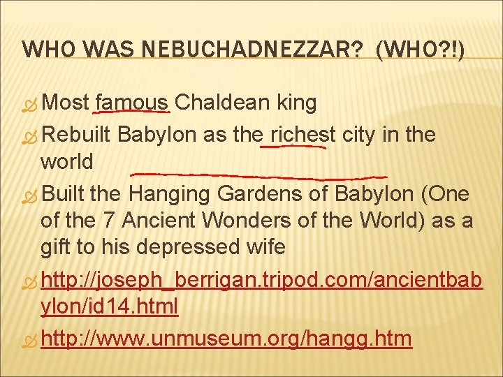 WHO WAS NEBUCHADNEZZAR? (WHO? !) Most famous Chaldean king Rebuilt Babylon as the richest