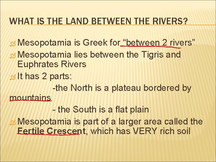 WHAT IS THE LAND BETWEEN THE RIVERS? Mesopotamia is Greek for “between 2 rivers”