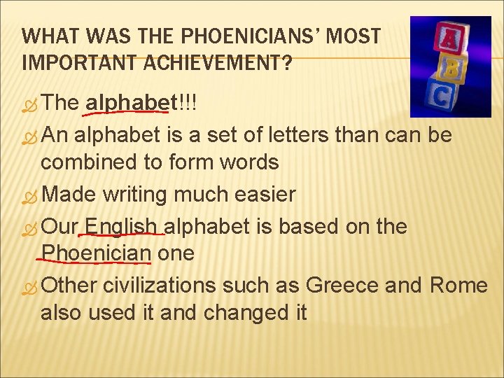 WHAT WAS THE PHOENICIANS’ MOST IMPORTANT ACHIEVEMENT? The alphabet!!! An alphabet is a set