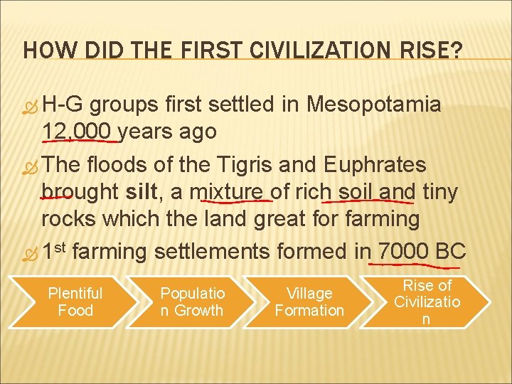 HOW DID THE FIRST CIVILIZATION RISE? H-G groups first settled in Mesopotamia 12, 000