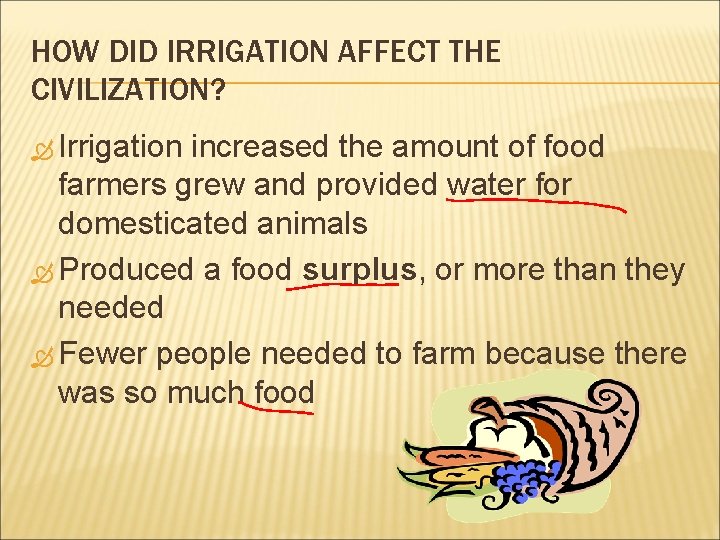 HOW DID IRRIGATION AFFECT THE CIVILIZATION? Irrigation increased the amount of food farmers grew