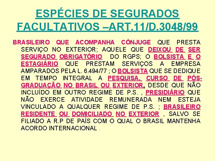 ESPÉCIES DE SEGURADOS FACULTATIVOS –ART. 11/D. 3048/99 BRASILEIRO QUE ACOMPANHA CÔNJUGE QUE PRESTA SERVIÇO